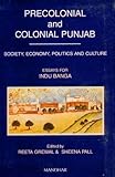 Precolonial and Colonial Punjab : Society, Economy, Politics, and Culture: Essays for Indu Banga, Grewal, Reeta and Pall, Sheena, 8173046549