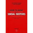 Good to Great and the Social Sectors: Why Business Thinking is Not the Answer