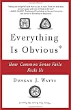 Everything Is Obvious: How Common Sense Fails Us