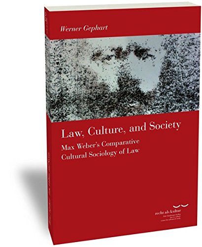 Law, Culture and Society: Max Weber's Comparative Cultural Sociology of Law (Schriftenreihe Des Kate Hamburger Kollegs 'Recht ALS Kultur')