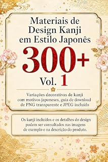 Livro Materiais de Design Kanji em Estilo Japonês 300+ Vol. 1: Variações decorativas de kanji com motivos japoneses, guia de download de PNG transparente e JPEG incluído (creative 300 series)