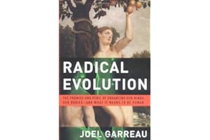 Radical Evolution: The Promise and Peril of Enhancing Our Minds, Our Bodies -- and What It Means toBe Human