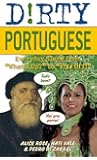 Dirty Portuguese: Everyday Slang from What's Up? to F*%# Off! (Dirty Everyday Slang)