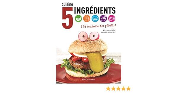 Cuisine 5 Ingredients A La Rescousse Des Parents Leduc Alexandra 9782895238683 Books Amazon Ca
