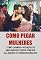 Livro Como pegar mulheres : Como abordar uma garota sem ser rejeitado; Descubra as técnicas de sedução mais poderosas para atrair mulheres; Como chegar nas garotas