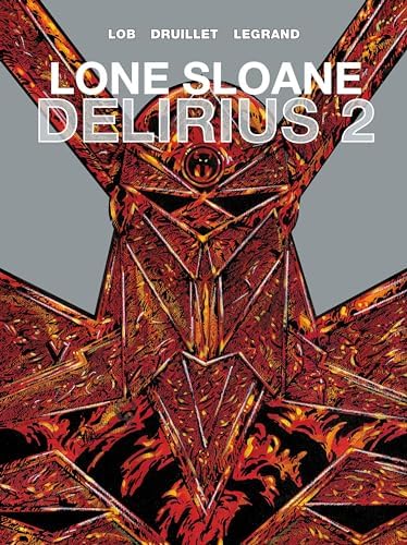 Lone Sloane: Delirius Vol. 1: Lob, Jacques, Druillet, Phillippe