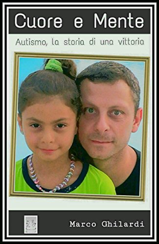 Cuore e Mente - Autismo, la storia di una vittoria - Nuova Edizione (Italian Edition)
