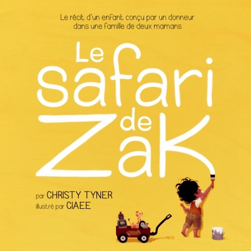 Le safari de Zak: Le récit d'un enfant conçu par un donneur dans une famille de deux mamans (Frenc by Christy Tyner