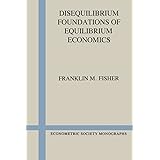 Disequilibrium Foundations of Equilibrium Economics (Econometric Society Monographs)