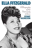 Ella Fitzgerald: A Biography Of The First Lady Of Jazz by