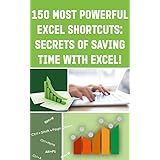 "150 MOST POWERFUL EXCEL SHORTCUTS: SECRETS of SAVING TIME WITH EXCEL!" (Save Your Time With MS Excel! Book 7)