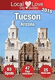 Tucson Top 83 Spots for 2015: City Travel Guide to Tucson Arizona