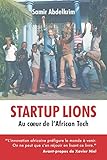 Startup Lions: Au cœur de l'African Tech (French Edition) by Samir Abdelkrim, Tidjane Deme