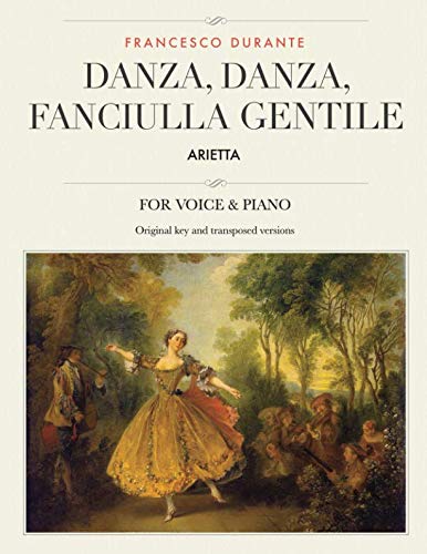 Danza, danza, fanciulla gentile: Arietta, For Medium, High and Low Voices (The Singer's Resource)