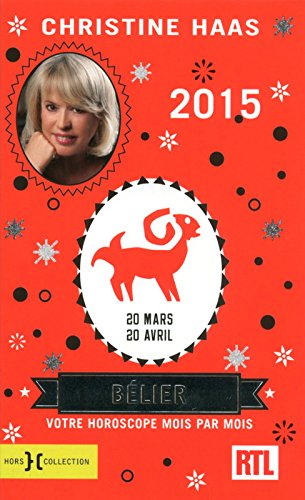 Belier 2015 - votre horoscope mois par mois [ aries en francais ] (French Edition) by Christine Haas