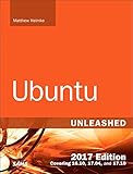 Ubuntu Unleashed 2017 Edition (Includes Content Update Program): Covering 16.10, 17.04, 17.10 (12th Edition)