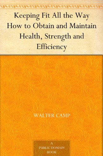 Keeping Fit All the Way How to Obtain and Maintain Health, Strength and Efficiency