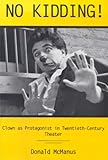 No Kidding!: Clown As Protagonist in Twentieth-Century Theatre by 