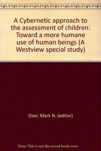 A Cybernetic approach to the assessment of children: Toward a more humane use of human beings (A Westview special study)