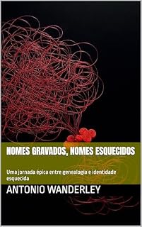 Livro Nomes Gravados, nomes esquecidos: Uma jornada épica entre genealogia, fé e identidade esquecida