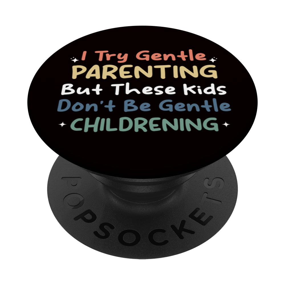 Parenting - I Try Gentle Parenting But These Kids PopSockets Swappable PopGrip