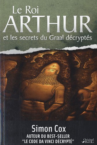 Le  roi Arthur et les secrets du Graal décryptés