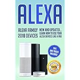 Alexa: Alexa Family 2018 New and Updated User Guide Learn to Use Your Alexa Devices Like a  Pro (Amazon Echo Second Generation)