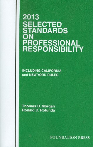 Selected Standards on Professional Responsibility, 2013 (Selected Statutes) Selected Standards on Professional Responsibility, 2013 (Selected Statutes)
