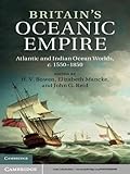 Britain's Oceanic Empire: Atlantic and Indian Ocean Worlds, c.1550-1850 by Gilbert Held, H. V. Bowen