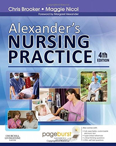 Alexander's Nursing Practice, 4e, by Chris Brooker BSc  MSc  RGN  SCM  RNT, Maggie Nicol BSc(Hons) MSc PGDipEd RGN, Margaret F. Alexander