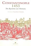 Image de Constantinople 1453 : Des Byzantins aux Ottomans - Textes et documents