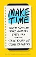 Make Time: How to Focus on What Matters Every Day