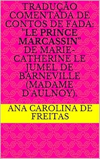 Livro Tradução comentada de Contos de fada: "Le Prince Marcassin" de Marie-Catherine Le Jumel de Barneville (Madame d'Aulnoy).