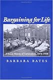 Front cover for the book Bargaining for life : a social history of tuberculosis, 1876-1938 by Barbara Bates