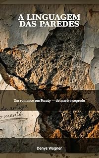Livro A LINGUAGEM DAS PAREDES : Um romance em Paraty — de maré e segredo