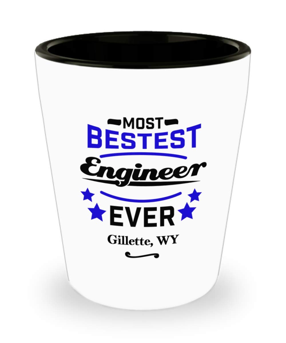 Engineer Shot Glass:"Most Bestest Engineer Ever In Gillette, WY" Shotglass, Engineering Graduation/Congratulation Party Gift, Local & Personal For Tech Savvy/Students/Coworkers In Wyoming