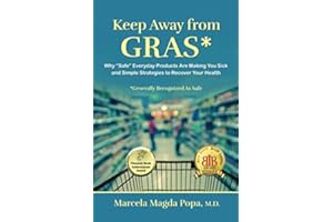 Keep Away From GRAS: Why "Safe" Everyday Products Are Making You Sick and Simple Strategies to Recover Your Health