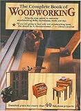 The Complete Book of Woodworking: Detailed Plans for More Than 40 Fabulous Projects by 