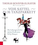 Vom Sattel zum Tanzparkett: Die Lebensgeschichte meines Großvaters Willy Elmayer (German Edition) by Thomas Schäfer-Elmayer