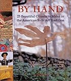 By Hand: 25 Beautiful Objects to Make in the American Folk Art Tradition by 