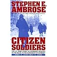 CITIZEN SOLDIERS : The U.S. Army from the Normandy Beaches to the Bulge to the Surrender of Germany -- June 7, 1944-May 7, 19