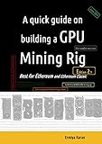 A quick guide on building a GPU Mining Rig (Second Edition): Best for Ethereum and Ethereum Classic platform