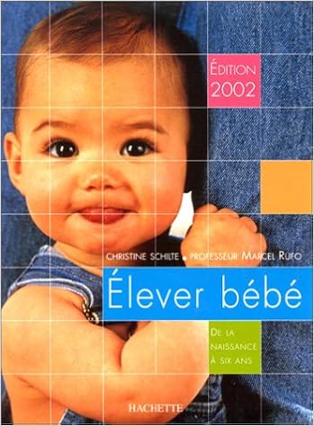 Elever Bebe De La Naissance A Six Ans Edition 02 Amazon Com Books