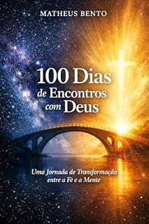Livro 100 Dias de Encontros com Deus: Uma Jornada Entre a Fé e a Mente