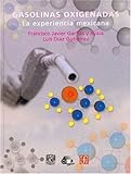 Gasolinas Oxigenadas : La Experiencia Mexicana, Ayala Carcedo, Francisco Javier and Gutiérrez, Luis Díaz, 9681668383
