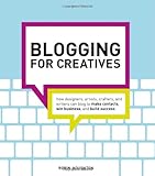 Blogging for Creatives: How designers, artists, crafters and writers can blog to make contacts, win business and build success