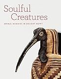 Soulful Creatures: Animal Mummies in Ancient Egypt by
