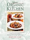 Your Organic Kitchen: Featuring Recipes from Alice Waters, Nora Pouillon and More