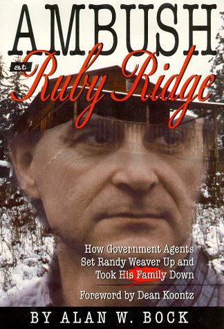 Ambush at Ruby Ridge : How Government Agents Set Randy Weaver Up and Took His Family Down
