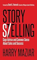 Story Selling: Sage Advice and Common Sense About Sales and Success Story Selling: Sage Advice and Common Sense About Sales and Success